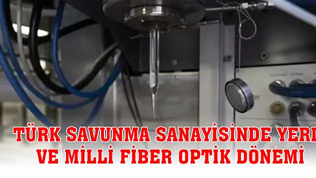 Türk savunma sanayisinde yerli ve milli fiber optik dönemi