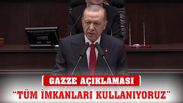 Erdoğan: Gazze'deki vahşeti durdurmak için tüm imkanları kullanıyoruz