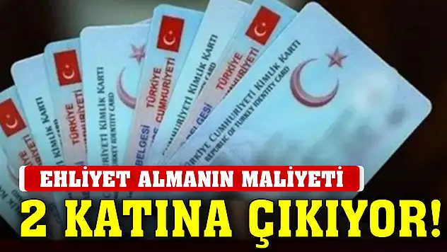 Ehliyet almanın maliyeti 2 katına çıkıyor!