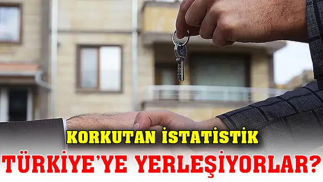 Korkutan istatistik Türkiye'ye yerleşiyorlar
