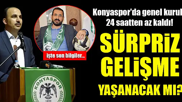 Konyaspor'da genel kurula 24 saatten az kaldı! Sürpriz gelişme yaşanacak mı?