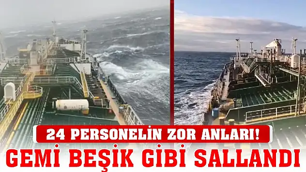 24 personelin zor anları! Dalgalar 183 metrelik gemiyi beşik gibi salladı