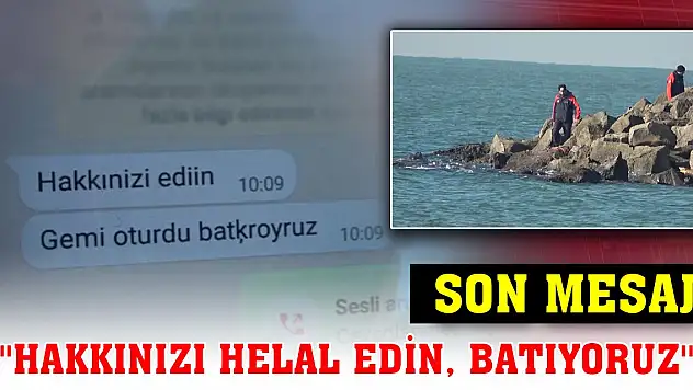 Kayıp mürettebatın son mesajı: ''Hakkınızı helal edin, batıyoruz''
