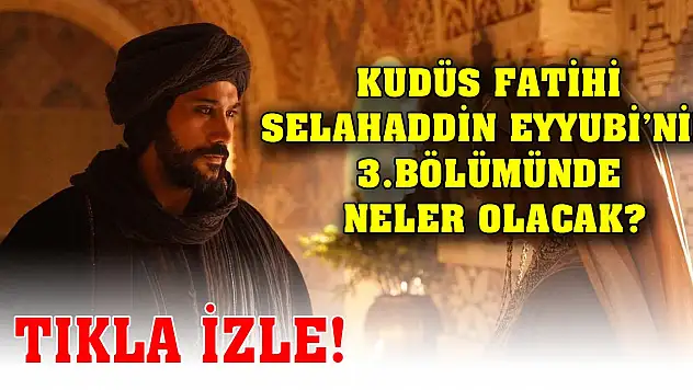 Kudüs Fatihi Selahaddin Eyyubi'nin 3. bölümünde neler olacak? Tıkla izle
