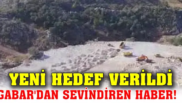 Gabar'dan sevindiren haber! Yeni hedef verildi