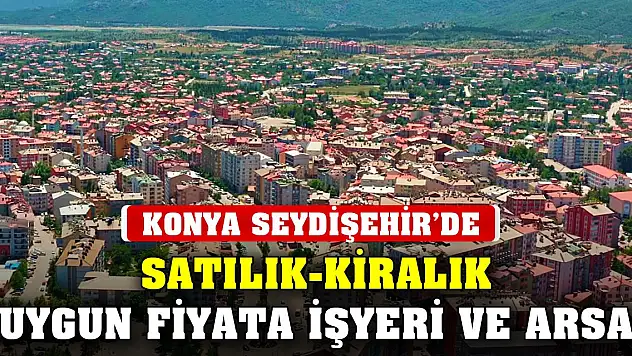 Konya Seydişehir'de satılık-kiralık uygun fiyata işyeri ve arsa