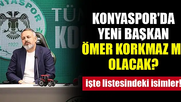 Konyaspor'da yeni başkan Ömer Korkmaz mı olacak?