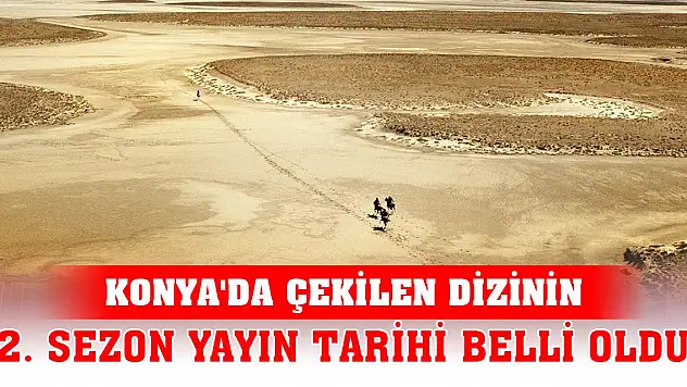 Konya'da çekilen dizinin 2. sezon yayın tarihi belli oldu