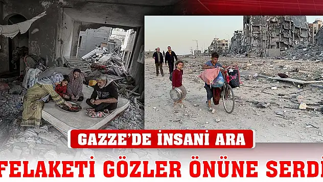 Gazze'deki insani ara felaketi gözler önüne serdi