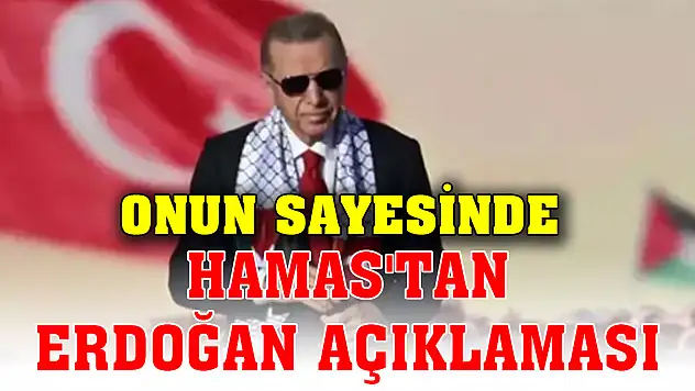 Hamas'tan Erdoğan açıklaması: Onun sayesinde...