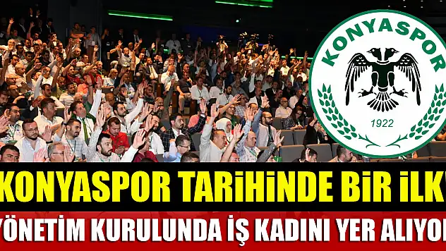 Konyaspor tarihinde bir ilk! Yönetim kurulunda iş kadını yer alıyor
