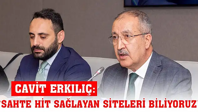 Cavit Erkılıç: 'Sahte hit sağlayan siteleri biliyoruz'