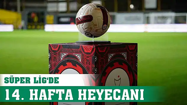 Süper Lig'de 14. hafta heyecanı başlıyor