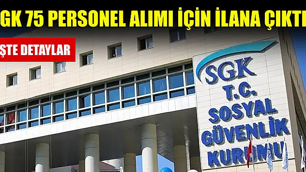 SGK 75 personel alımı için ilana çıktı! İşte detaylar