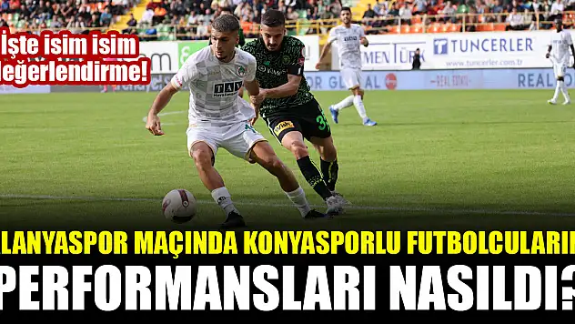Alanyaspor maçında Konyasporlu futbolcuların performansları nasıldı? İşte isim isim değerlendirme!