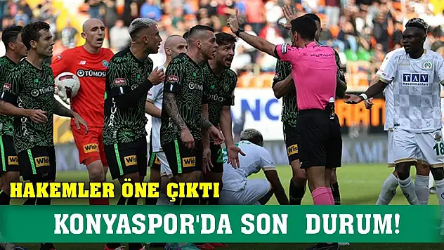 Hakem kararları çok konuşuldu, Konyaspor'da son durum!