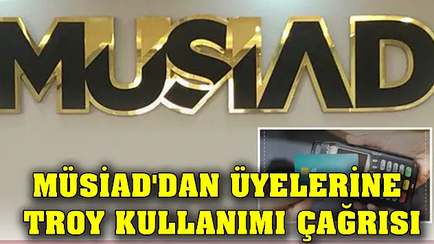 MÜSİAD'dan üyelerine TROY kullanımı çağrısı