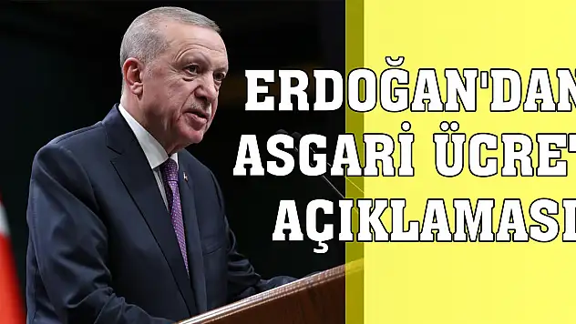 Cumhurbaşkanı Erdoğan'dan asgari ücret açıklaması