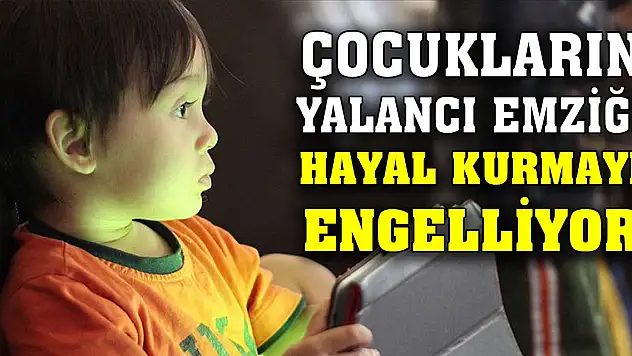 Çocukların yalancı emziği hayal kurmayı engelliyor