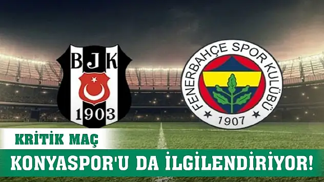 Konyaspor derbiyi yakından takip edecek!