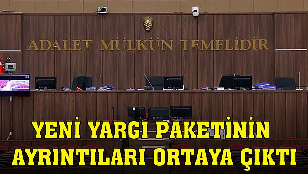 Yeni yargı paketinin ayrıntıları ortaya çıktı: 22 kanunda 105 madde değişiyor!
