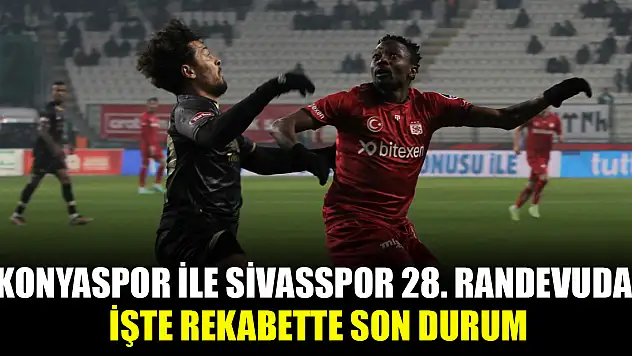 Konyaspor ile Sivasspor 28. randevuda! İşte rekabette son durum