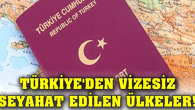 Türkiye'den vizesiz seyahat edilen ülkeler!