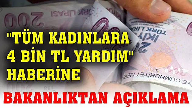 'Tüm kadınlara 4 bin TL yardım' haberine bakanlıktan açıklama