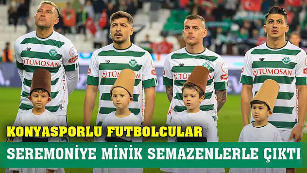Konyasporlu futbolcular seremoniye minik semazenlerle çıktı