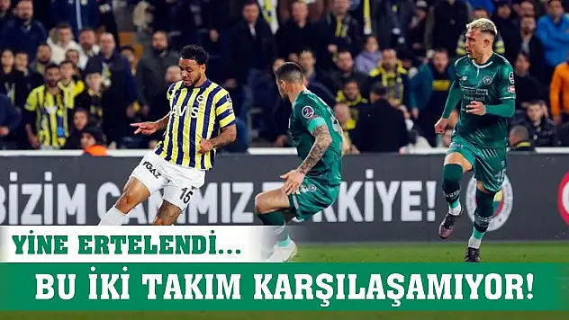 Fenerbahçe-Konyaspor maçı oynanamıyor!