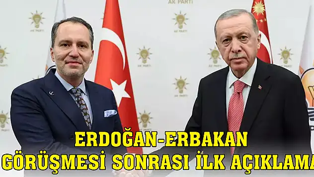Erdoğan-Erbakan görüşmesi sonrası ilk açıklama