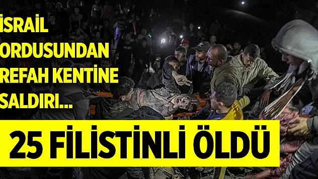 İsrail ordusundan Refah kentine saldırı... 25 Filistinli öldü