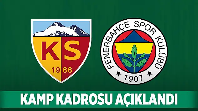 Fenerbahçe'nin Kayserispor maçı kamp kadrosu açıklandı