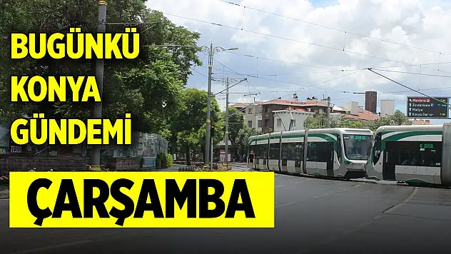 Bugünkü Konya gündemi (27 Kasım 2024)