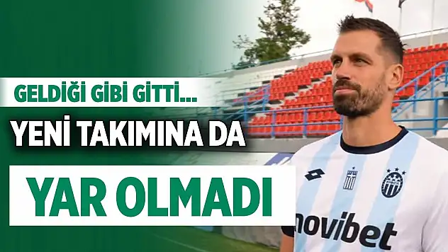 Konyaspor'dan ayrıldı, yeni takımına da yaramadı!