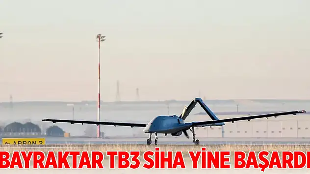 Bayraktar TB3 SİHA yine başardı