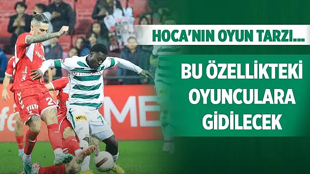 Konyaspor bu özellikteki oyunculara gidecek!