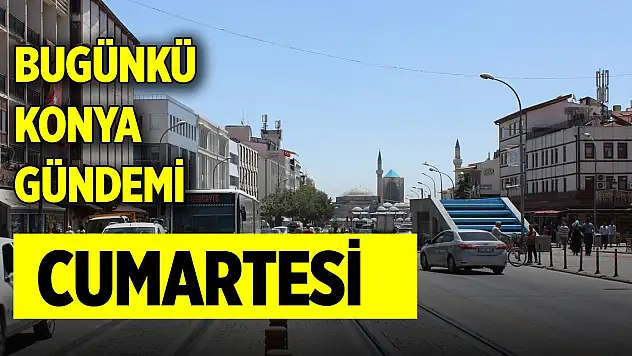 Bugünkü Konya gündemi (30 Kasım 2024)
