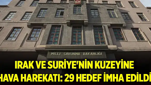 Irak ve Suriye'nin kuzeyine hava harekatı: 29 hedef imha edildi