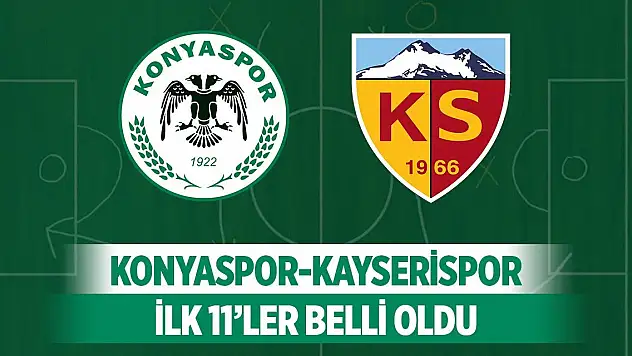 Konyaspor-Kayserispor, Kadrolar belli oldu!