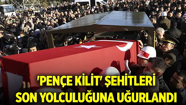 'Pençe Kilit' şehitleri son yolculuğuna uğurlandı