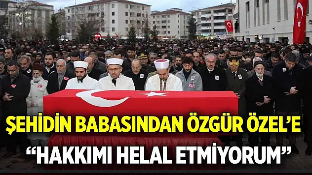 Şehidin babasından Özgür Özel'e  'Hakkımı helal etmiyorum'