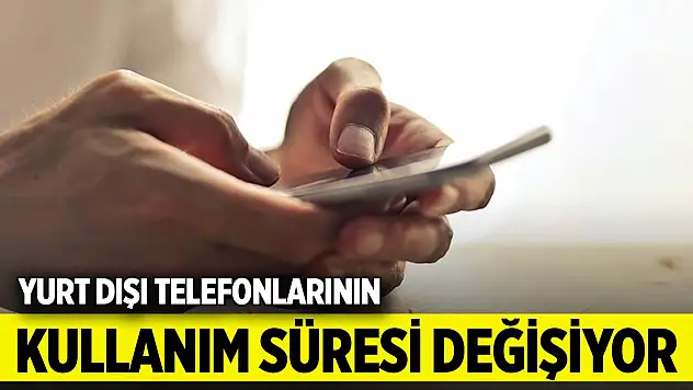 Yurt dışından getirilen cep telefonlarının kullanım süresi değişiyor