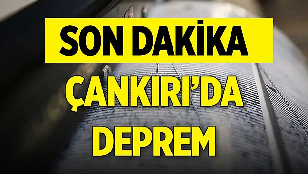 Son Dakika! Çankırı'da 4,5 büyüklüğünde deprem