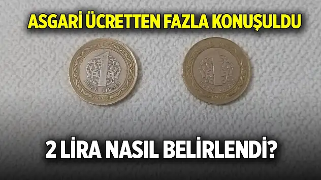 Asgari ücretten fazla konuşuldu, 2 lira nereden belirlendi