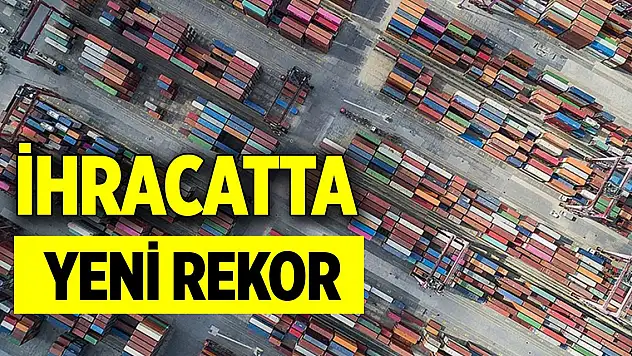 Son dakika! İhracatta yeni rekor