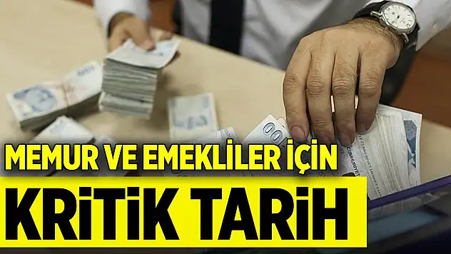 Memur ve emekliler için kritik tarih