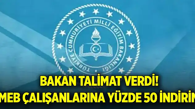 Bakan talimat verdi! MEB çalışanlarına yüzde 50 indirim