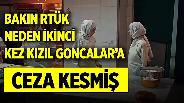 Bakın RTÜK neden ikinci kez Kızıl Goncalar'a ceza kesmiş