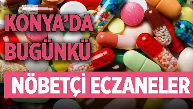 Konya'da günün nöbetçi eczaneleri (3 Ağustos 2025)